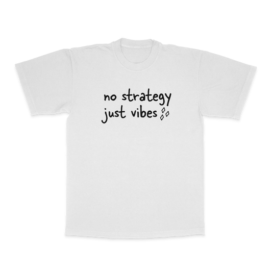 No Strategy Just Vibes Tee